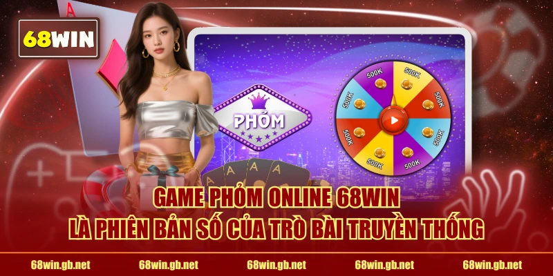 Game Phỏm online 68WIN là phiên bản số của trò bài truyền thống